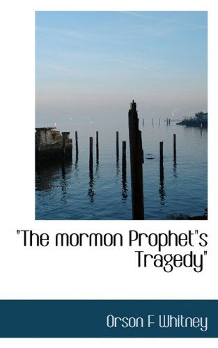 Cover for Orson F Whitney · &quot;The Mormon Prophet&quot;s Tragedy&quot; (Hardcover Book) (2009)