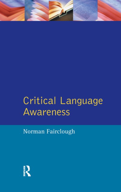 Cover for Fairclough, Norman (Emeritus Professor, Lancaster University, UK) · Critical Language Awareness - Real Language Series (Hardcover Book) (2016)