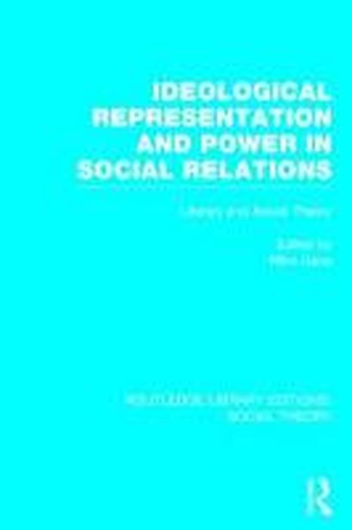 Cover for Gane, Mike (Loughborough University, UK) · Ideological Representation and Power in Social Relations (RLE Social Theory): Literary and Social Theory - Routledge Library Editions: Social Theory (Hardcover Book) (2014)