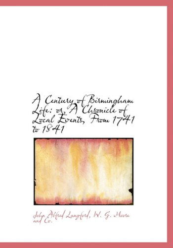 Cover for John Alfred Langford · A Century of Birmingham Life: Or, a Chronicle of Local Events, from 1741 to 1841 (Hardcover Book) (2010)