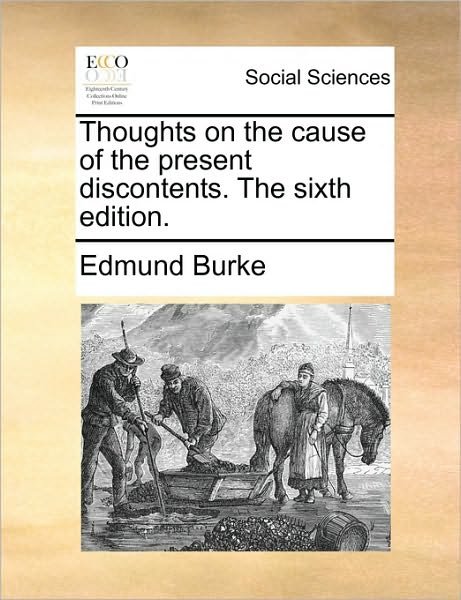 Cover for Burke, Edmund, III · Thoughts on the Cause of the Present Discontents. the Sixth Edition. (Taschenbuch) (2010)