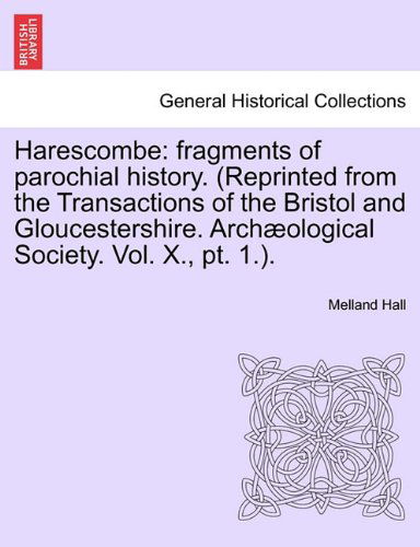 Cover for Melland Hall · Harescombe: Fragments of Parochial History. (Reprinted from the Transactions of the Bristol and Gloucestershire. Archæological Society. Vol. X., Pt. 1.). (Paperback Book) (2011)