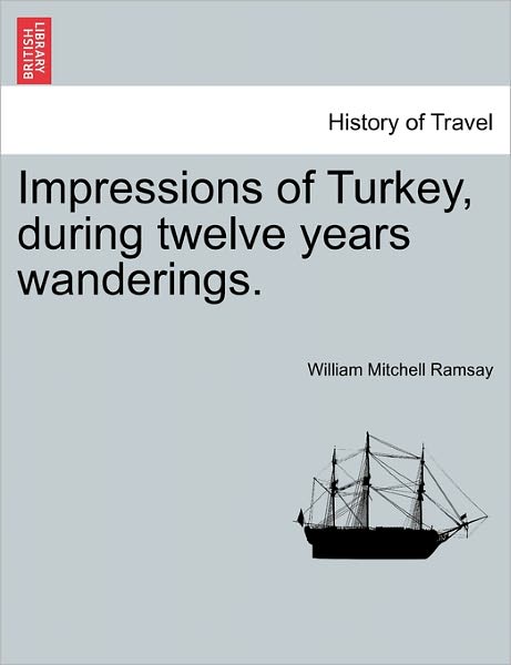 Cover for William Mitchell Ramsay · Impressions of Turkey, During Twelve Years Wanderings. (Paperback Book) (2011)