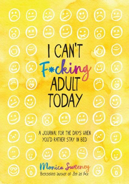 Cover for Monica Sweeney · I Can't F*cking Adult Today: A Journal for the Days When You'd Rather Stay in Bed (Paperback Book) (2020)