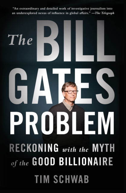 Cover for Tim Schwab · The Bill Gates Problem: Reckoning with the Myth of the Good Billionaire (Paperback Book) (2024)