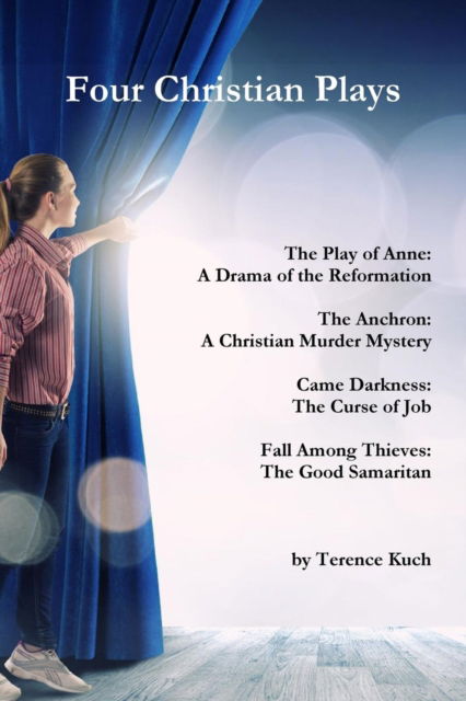 Four Christian Plays - Terence Kuch - Książki - Lulu.com - 9781312770102 - 19 grudnia 2014