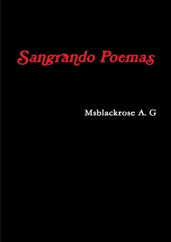 Sangrando Poemas - Msblackrose a G - Livres - Lulu.com - 9781326081102 - 14 novembre 2014