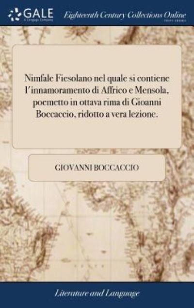 Cover for Giovanni Boccaccio · Nimfale Fiesolano nel quale si contiene l'innamoramento di Affrico e Mensola, poemetto in ottava rima di Gioanni Boccaccio, ridotto a vera lezione. (Hardcover Book) (2018)