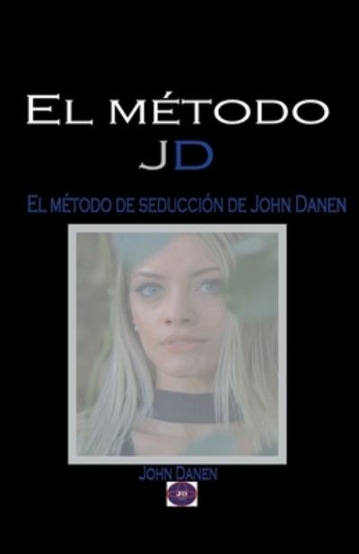 Cover for John Danen · El metodo JD. El metodo de seduccion de John Danen (Paperback Book) (2020)