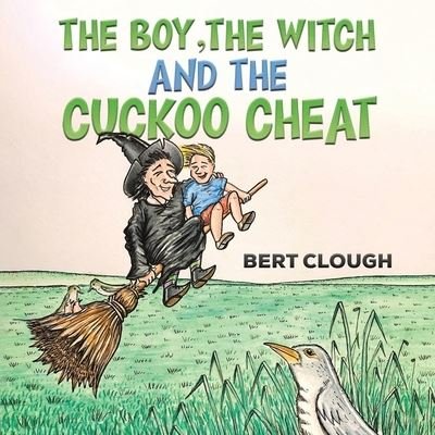 Cover for Bert Clough · The Boy, the Witch and the Cuckoo Cheat (Paperback Book) (2022)