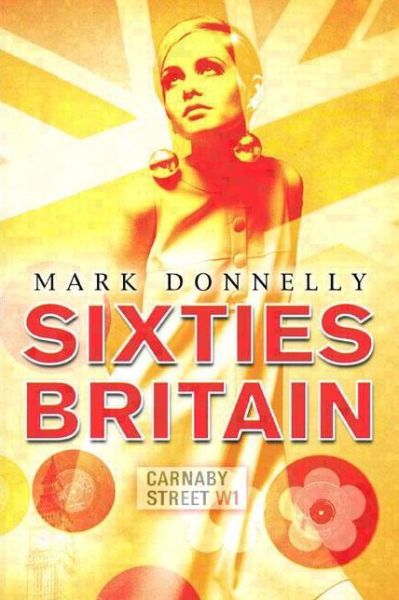 Cover for Mark Donnelly · Sixties Britain: Culture, Society and Politics (Pocketbok) (2005)