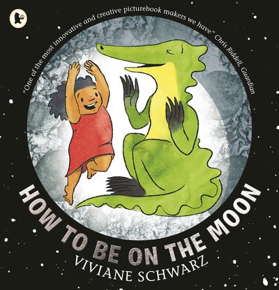 How to Be on the Moon - Viviane Schwarz - Kirjat - Walker Books Ltd - 9781406383102 - torstai 2. huhtikuuta 2020