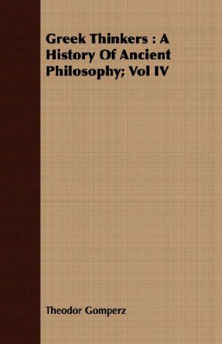 Cover for Theodor Gomperz · Greek Thinkers: a History of Ancient Philosophy; Vol Iv (Paperback Book) (2008)