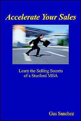 Cover for Gus Sanchez · Accelerate Your Sales: Learn the Selling Secrets of a Stanford Mba (Paperback Book) (2003)