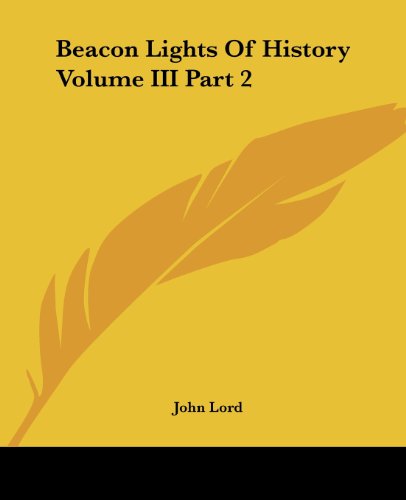 Cover for John Lord · Beacon Lights of History Volume III Part 2 (Paperback Book) (2004)