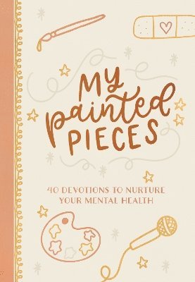 Cover for Audrey Bailey · My Painted Pieces: 40 Devotions to Nurture Your Mental Health (Läderbok) (2024)