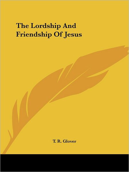 Cover for T. R. Glover · The Lordship and Friendship of Jesus (Paperback Book) (2005)