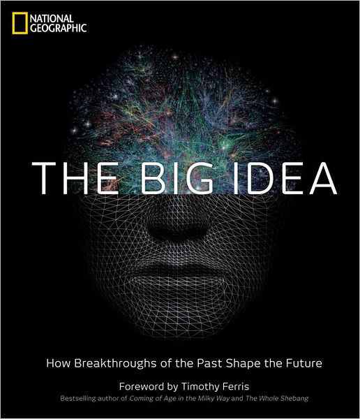 Cover for National Geographic · The Big Idea: How the Greatest Breakthroughs of All Time are Shaping Our Future (Hardcover Book) (2011)