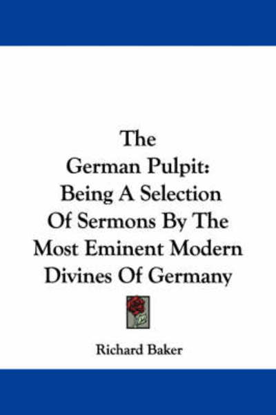 Cover for Richard Baker · The German Pulpit: Being a Selection of Sermons by the Most Eminent Modern Divines of Germany (Pocketbok) (2007)