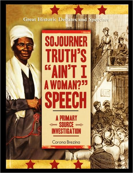 Cover for Corona Brezina · Sojourner Truth's &quot;Ain't I a Woman?&quot; Speech: a Primary Source Investigation (Paperback Book) (2004)