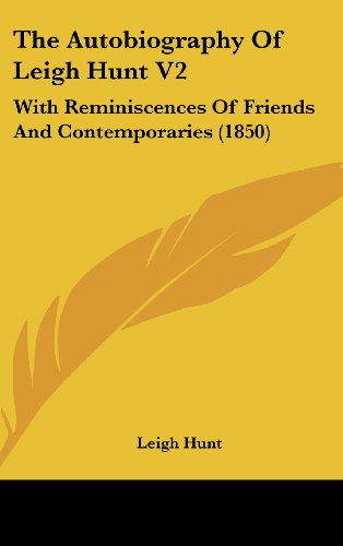 Cover for Leigh Hunt · The Autobiography of Leigh Hunt V2: with Reminiscences of Friends and Contemporaries (1850) (Hardcover Book) (2008)