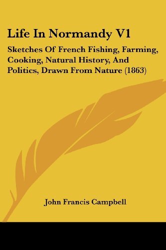 Cover for John Francis Campbell · Life in Normandy V1: Sketches of French Fishing, Farming, Cooking, Natural History, and Politics, Drawn from Nature (1863) (Taschenbuch) (2008)
