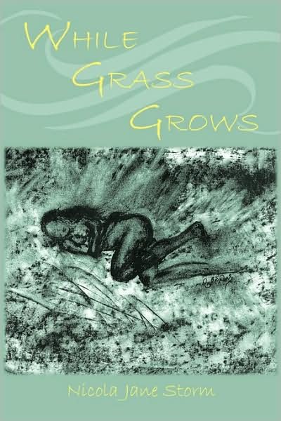 While Grass Grows - Jane Storm Nicola Jane Storm - Bøker - Authorhouse - 9781438935102 - 13. mai 2009