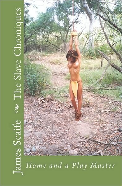 The Slave Chroniques  Books 3 & 4: Home and a Play Master - James Scaife - Livros - CreateSpace Independent Publishing Platf - 9781441454102 - 30 de outubro de 2007