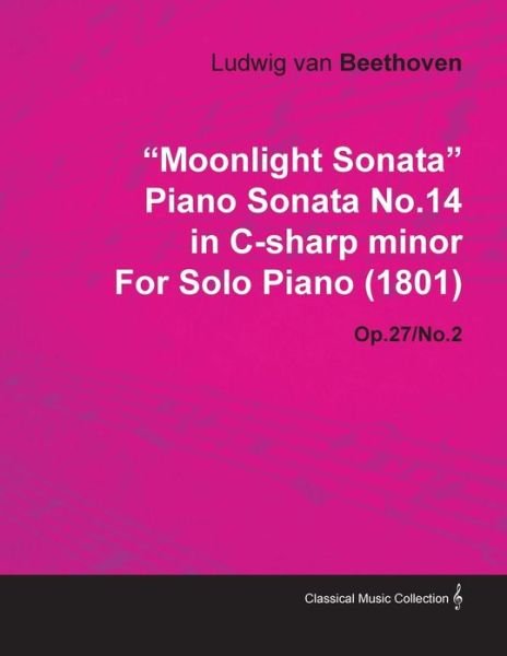 Cover for Ludwig Van Beethoven · Moonlight Sonata Piano Sonata No.14 in C-sharp Minor by Ludwig Van Beethoven for Solo Piano (1801) Op.27/no.2 (Paperback Bog) (2010)