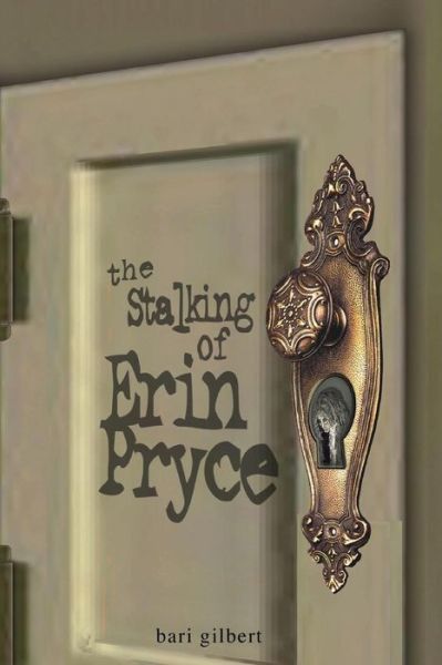 Cover for Bari Gilbert · The Stalking of Erin Pryce (Paperback Book) (2011)