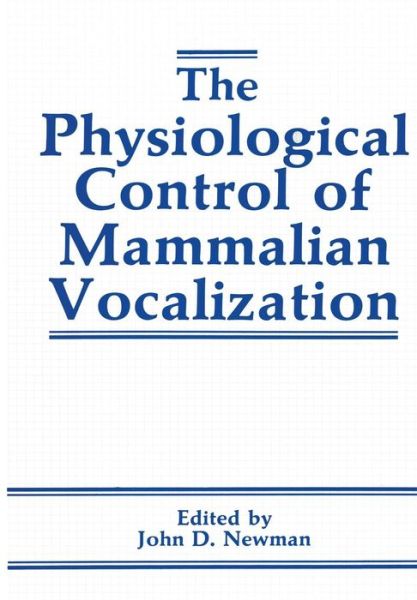 Cover for J D Newman · The Physiological Control of Mammalian Vocalization (Paperback Book) [Softcover reprint of the original 1st ed. 1988 edition] (2011)