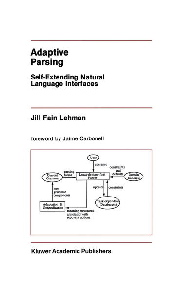 Adaptive Parsing: Self-extending Natural Language Interfaces - the Springer International Series in Engineering and Computer Science - Jill Fain Lehman - Books - Springer-Verlag New York Inc. - 9781461366102 - September 27, 2012