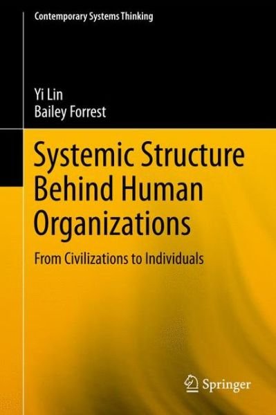 Cover for Yi Lin · Systemic Structure Behind Human Organizations: From Civilizations to Individuals - Contemporary Systems Thinking (Innbunden bok) [2012 edition] (2011)