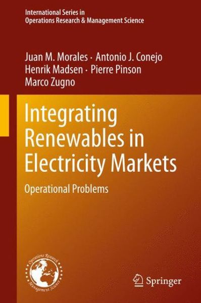 Cover for Juan M. Morales · Integrating Renewables in Electricity Markets: Operational Problems - International Series in Operations Research &amp; Management Science (Hardcover Book) [2014 edition] (2013)