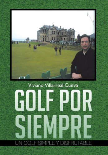 Cover for Viviano Villarreal Cueva · Golf Por Siempre: Un Golf Simple Y Disfrutable (Hardcover Book) [Spanish edition] (2013)