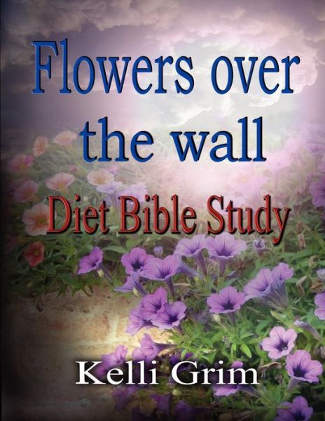 Cover for Kelli Grim · Flowers over the Wall (Paperback Book) (2011)