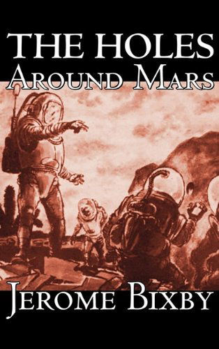 Cover for Jerome Bixby · The Holes Around Mars (Innbunden bok) (2011)