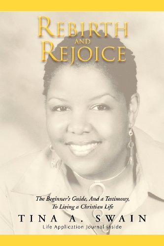 Cover for Tina A. Swain · Rebirth and Rejoice: the Beginner's Guide, and a Testimony, to Living a Christian Life (Pocketbok) (2011)
