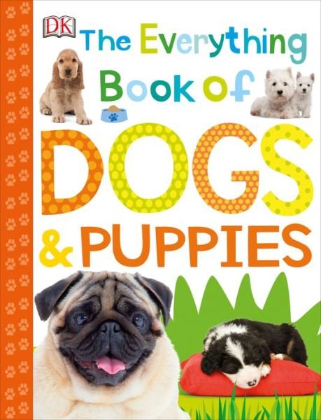Cover for Inc Dorling Kindersley · The everything book of dogs &amp; puppies (Buch) [First American edition. edition] (2018)