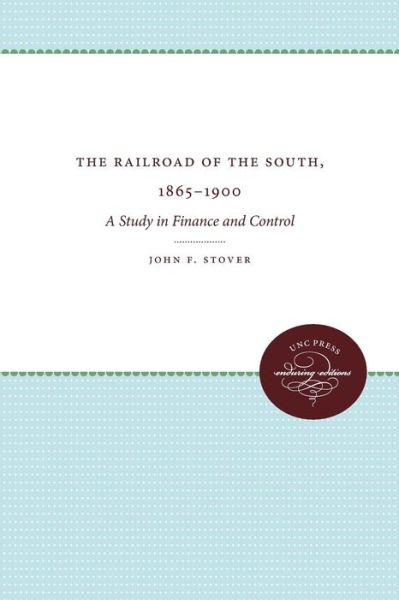 Cover for John F. Stover · The Railroads of the South, 1865-1900: A Study in Finance and Control (Paperback Book) (2017)