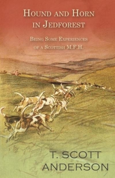 Cover for T Scott Anderson · Hound and Horn in Jedforest - Being Some Experiences of a Scottish M.F.H. (Paperback Bog) (2016)
