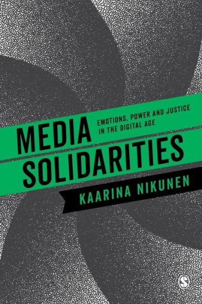 Cover for Kaarina Nikunen · Media Solidarities: Emotions, Power and Justice in the Digital Age (Paperback Book) (2018)