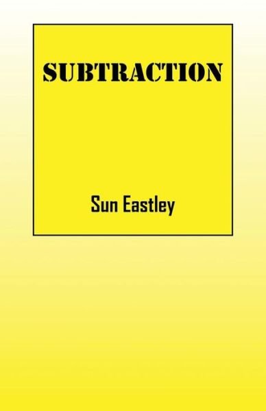 Cover for Sun Eastley · Subtraction (Taschenbuch) (2015)