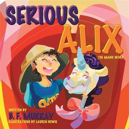 Serious Alix: the Magic Word - B F Murray - Books - Archway Publishing - 9781480824102 - December 22, 2015