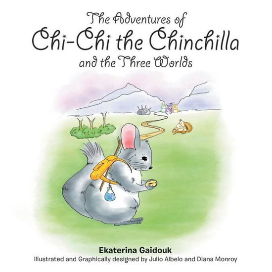 Cover for Ekaterina Gaidouk · The Adventures of Chi-chi the Chinchilla and the Three Worlds (Paperback Book) (2015)