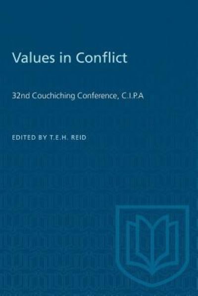 Values in Conflict 32nd Couchiching Conference, C.I.P.A - Timothy E.H. Reid - Books - University of Toronto Press, Scholarly P - 9781487573102 - December 15, 1963