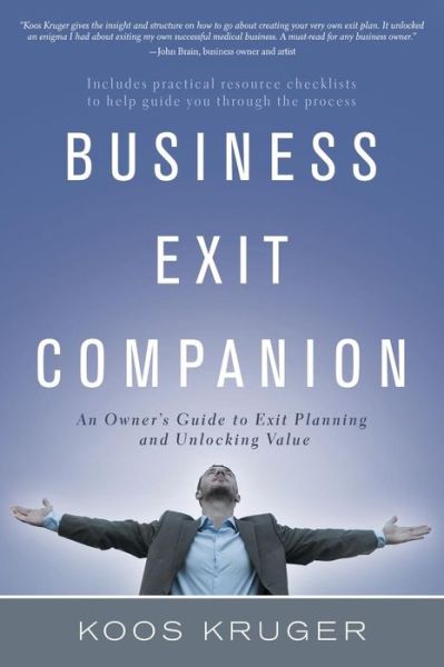 Cover for Koos Kruger · Business Exit Companion: An Owner's Guide to Exit Planning and Unlocking Value (Paperback Book) (2015)