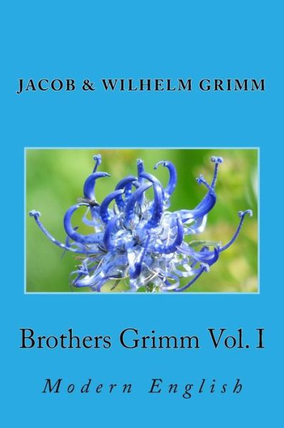 Cover for Jacob Ludwig Carl Grimm · Brothers Grimm Vol. I: Modern English (Paperback Book) (2013)