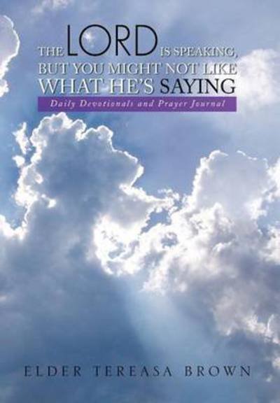Cover for Tereasa Brown · The Lord is Speaking, but You Might Not Like What He's Saying: Daily Devotionals and Prayer Journal (Inbunden Bok) (2014)
