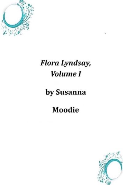 Cover for Susanna Moodie · Flora Lyndsay, Volume I (Paperback Book) (2014)